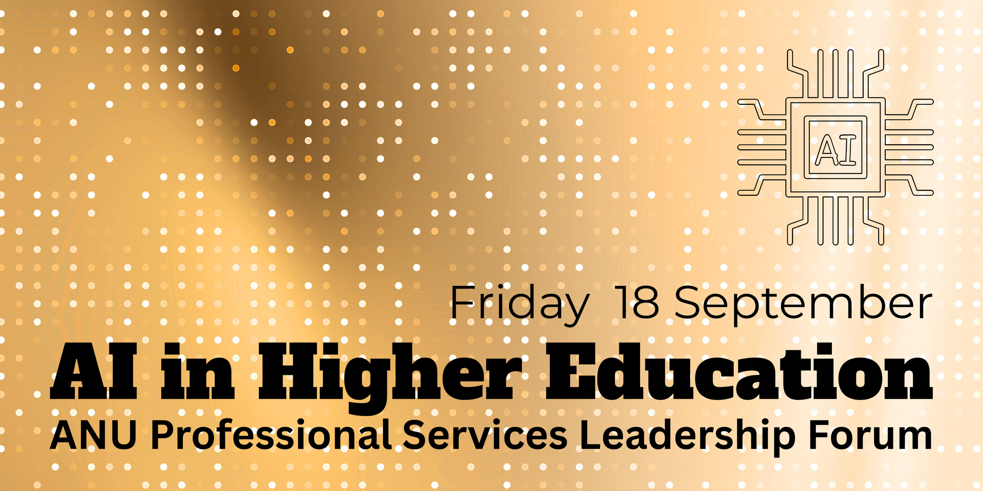 AI in Higher Education: ANU Professional Services Leadership Forum, Friday 18 September.